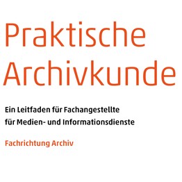 Cover der Veröffentlichung "Praktische Archivkunde"