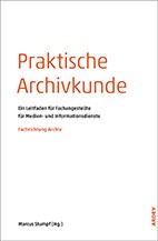Die Abbildung zeigt den Umschlag der Fachpublikation "Praktische Archivkunde", die als Open Access auf der Homepage zur Verfügung steht.